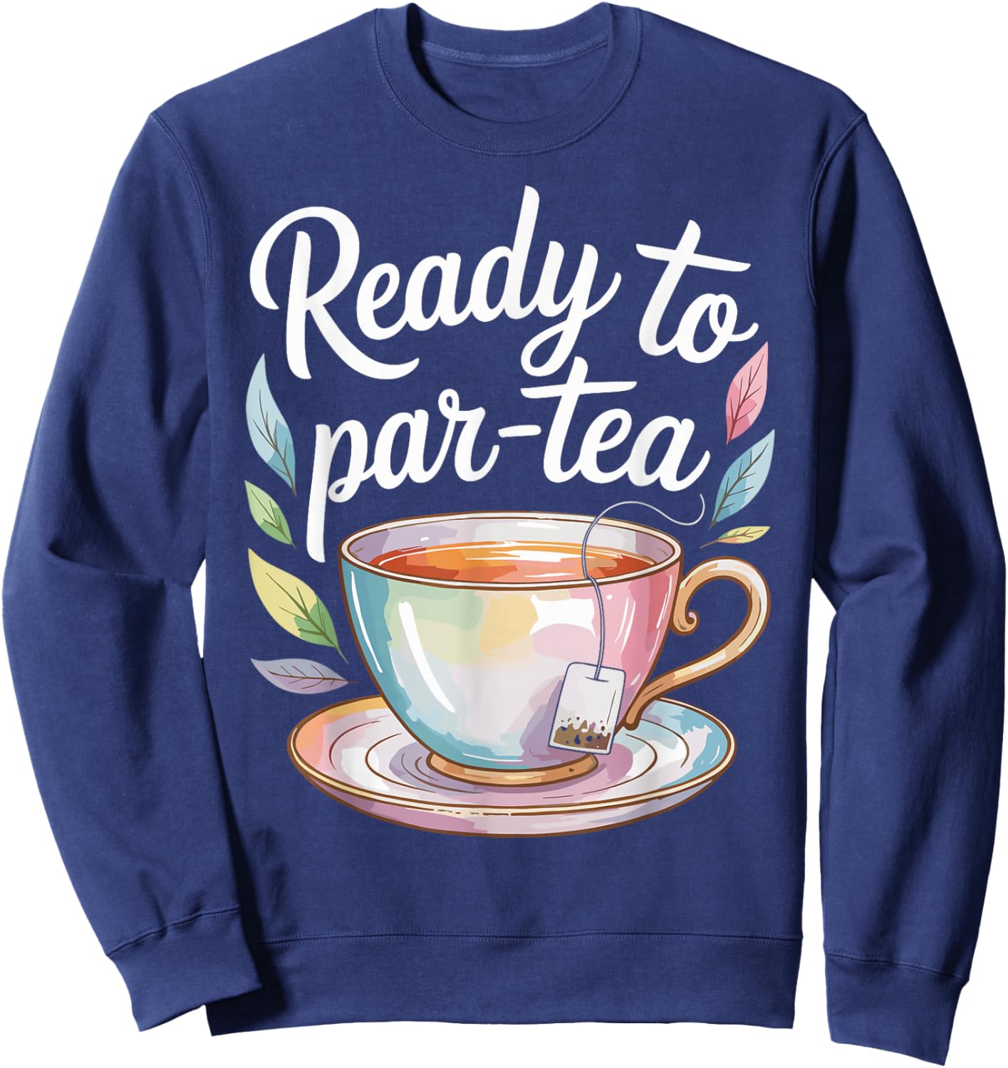 Ready to Par-Tea Funny Tea Lover Sweatshirt - Sweatshirt | Navy