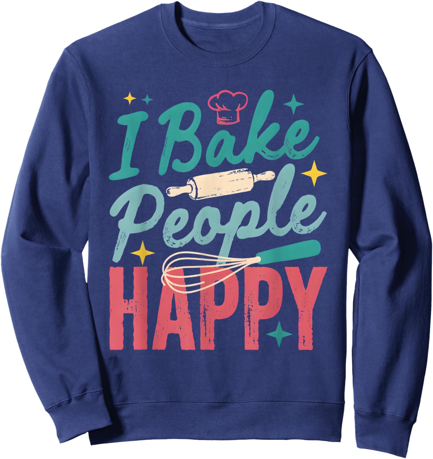 I Bake People Happy Pastry Chef Cake Cookie Bake Happy Bake Sweatshirt - Sweatshirt | Navy