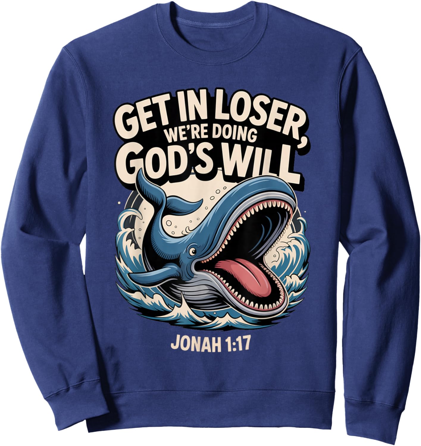 Get in Loser We’re Doing God’s Will Funny Christian Sweatshirt - Sweatshirt | Navy