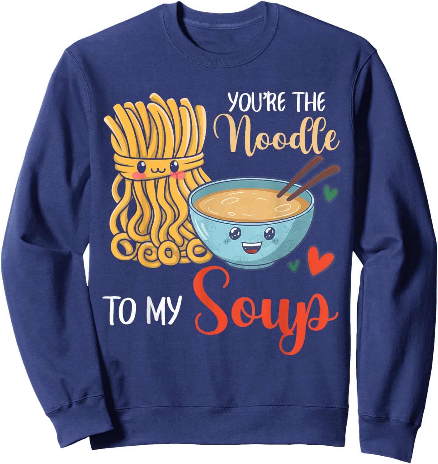 Funny Cute Valentine's You're The Noddle to My Soup Sweatshirt - Sweatshirt | Navy