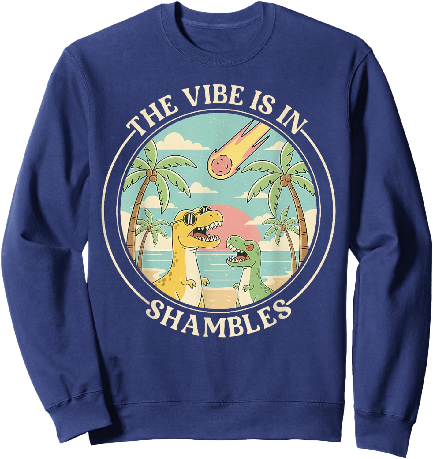 The Vibe is in Shambles Sarcastic Dinosaur Extinction Summer Sweatshirt - Sweatshirt | Navy