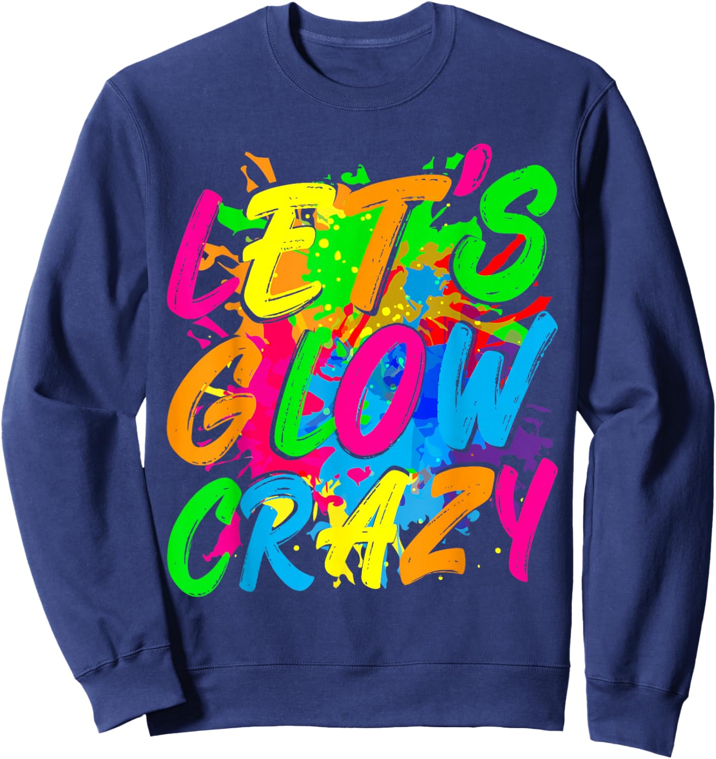 Party 80s Group Team Lets Crazy Retro Colorful Quote Glowing Sweatshirt - Sweatshirt | Navy
