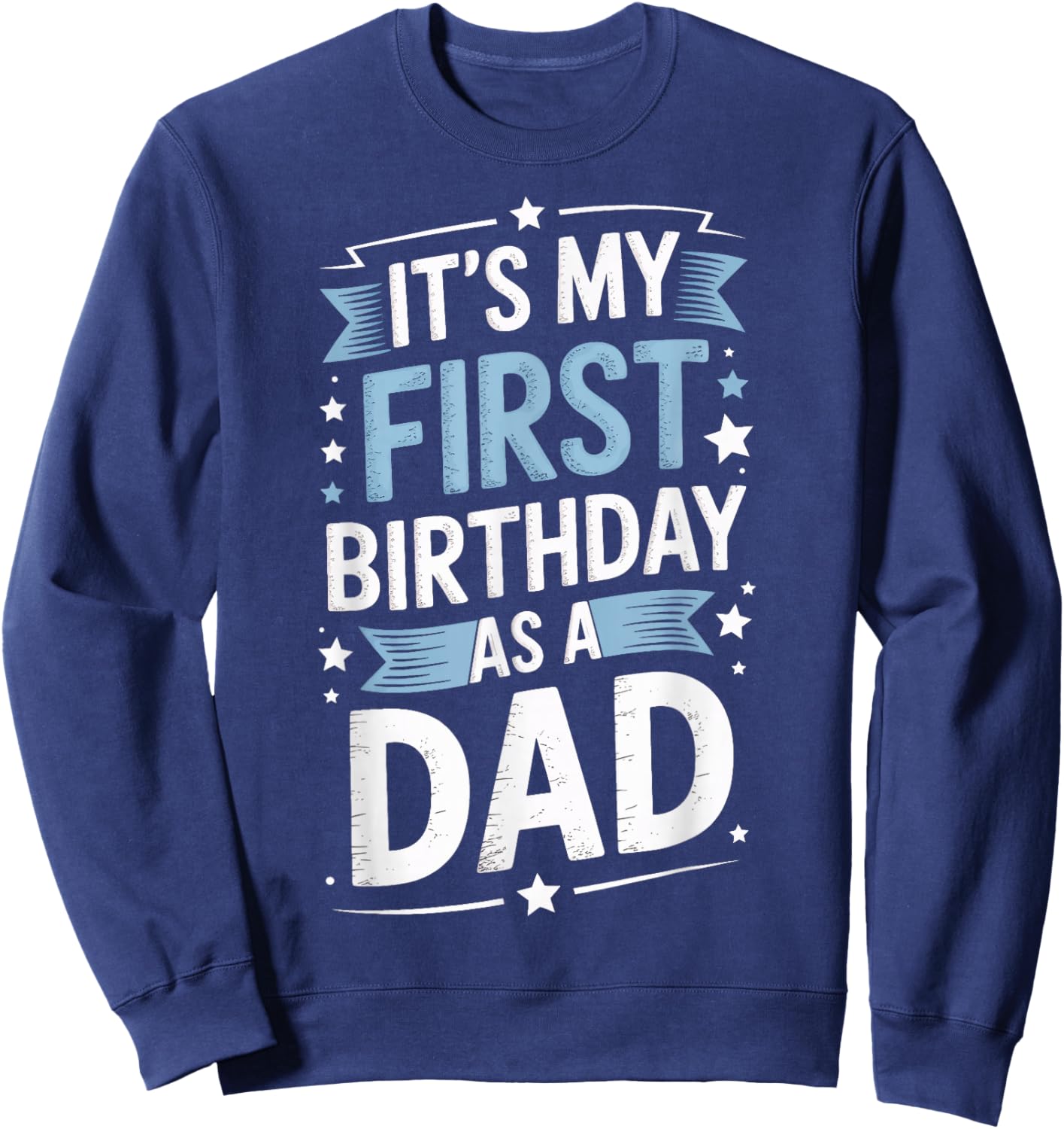 Its My First Birthday As A Dad New Dad Family Sweatshirt - Sweatshirt | Navy