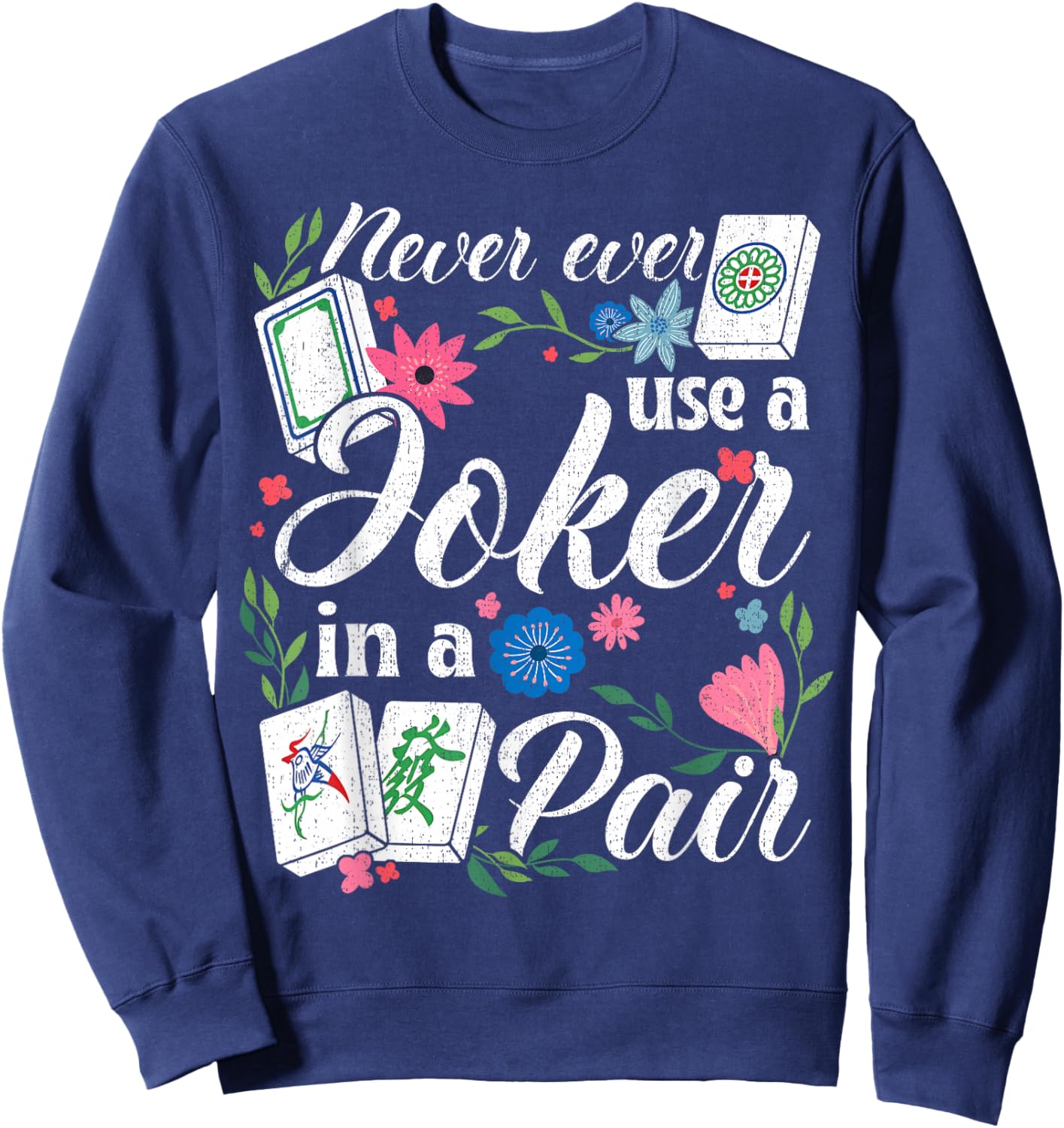 Never Use A Joker in A Pair Floral Mahjong Rule Sweatshirt - Sweatshirt | Navy