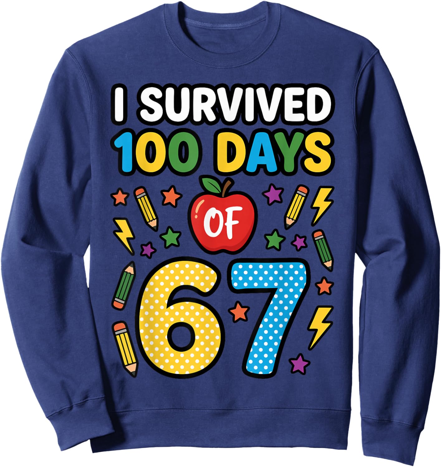 Funny I Survived 100 Days of 67 Teacher 100th Day of School Sweatshirt - Sweatshirt | Navy