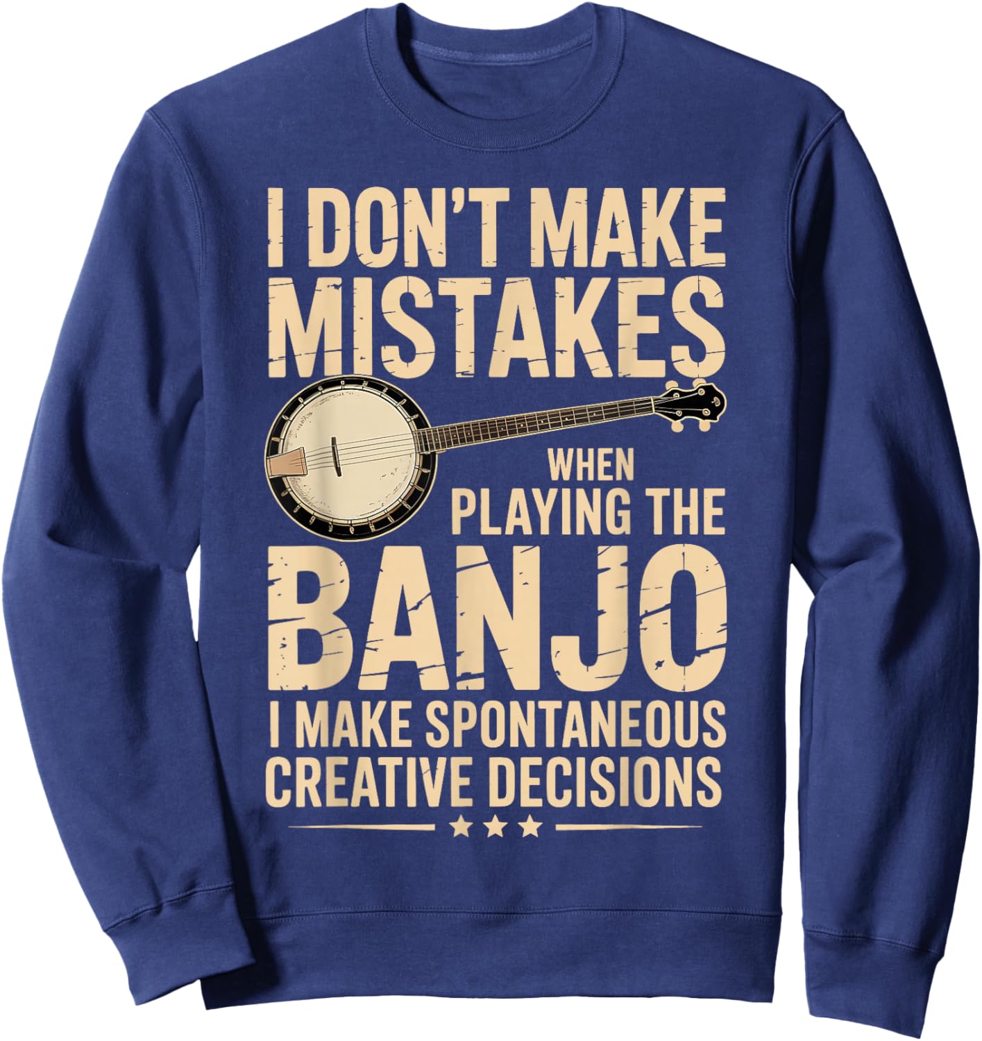 I Don't Make Mistakes Playing A Banjo Bluegrass Music Player Sweatshirt - Sweatshirt | Navy