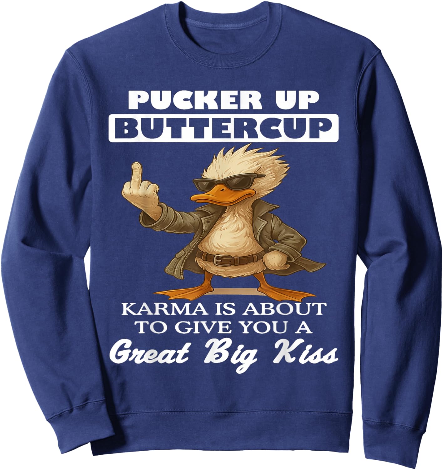 Pucker Up Buttercup Karma is About to Give You A Great Big Sweatshirt - Sweatshirt | Navy