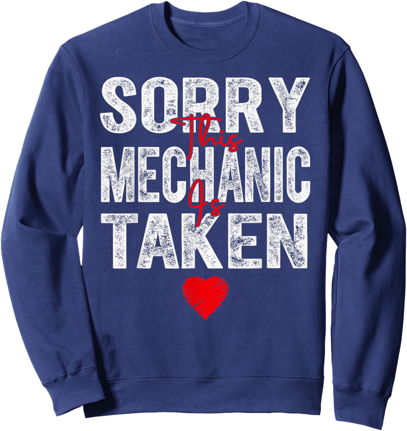 Sorry This Mechanic is Taken Heart Graphic for Valentine Sweatshirt - Sweatshirt | Navy