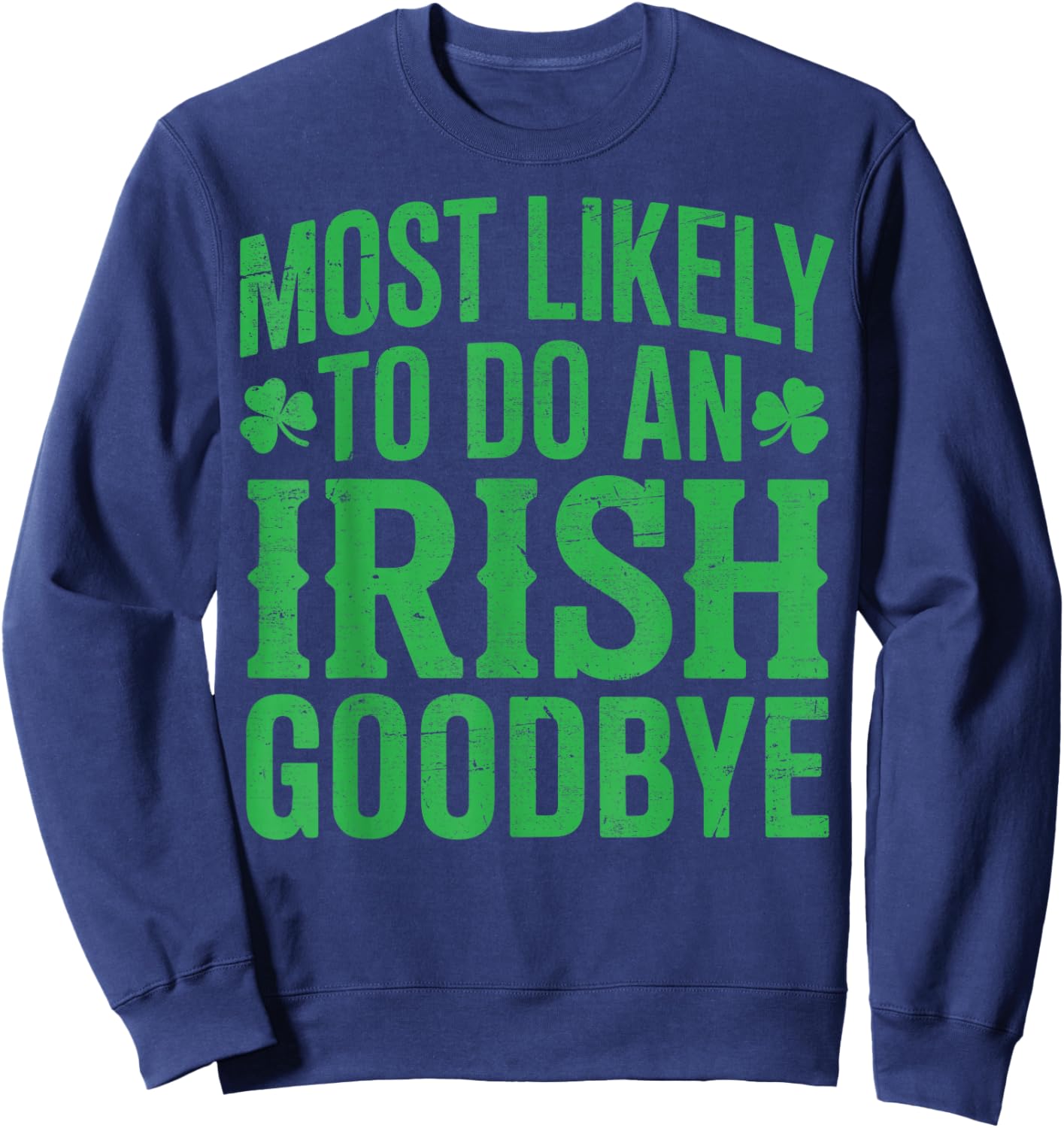 Most Likely to do an Irish Goodbye Retro St Patricks Day Sweatshirt - Sweatshirt | Navy