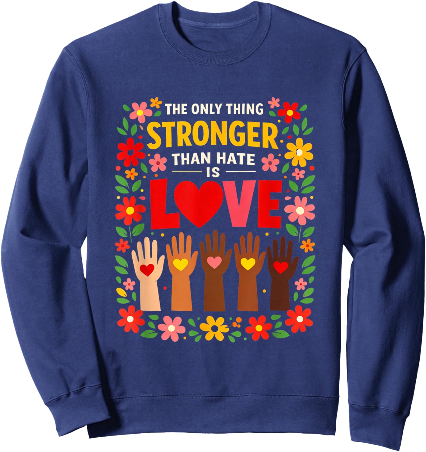 The only Thing Stronger Than Hate is Love Design Sweatshirt - Sweatshirt | Navy