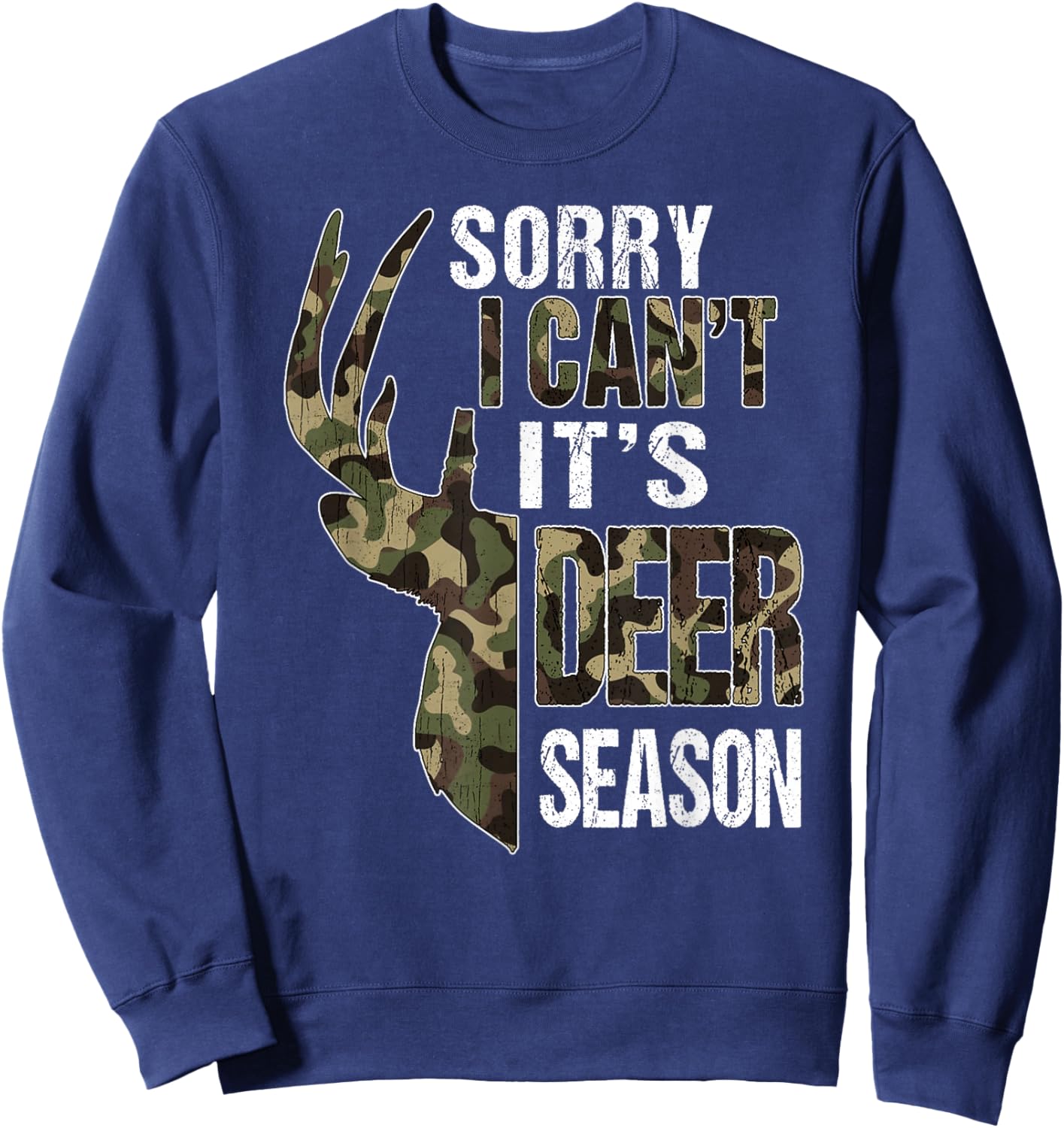 Sorry I Can't It's Deer Season Shirt Funny Camo Deer Hunting Sweatshirt - Sweatshirt | Navy