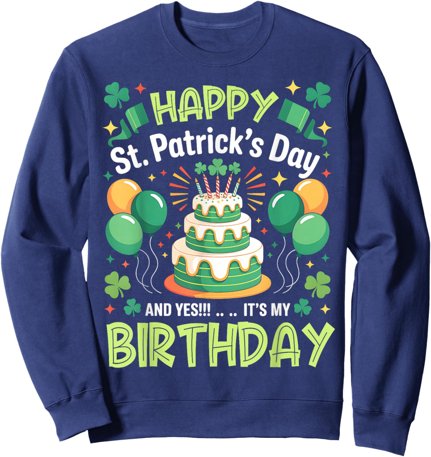 Happy St Patricks Day and Yes Its My Birthday Men Women Kids Sweatshirt - Sweatshirt | Navy