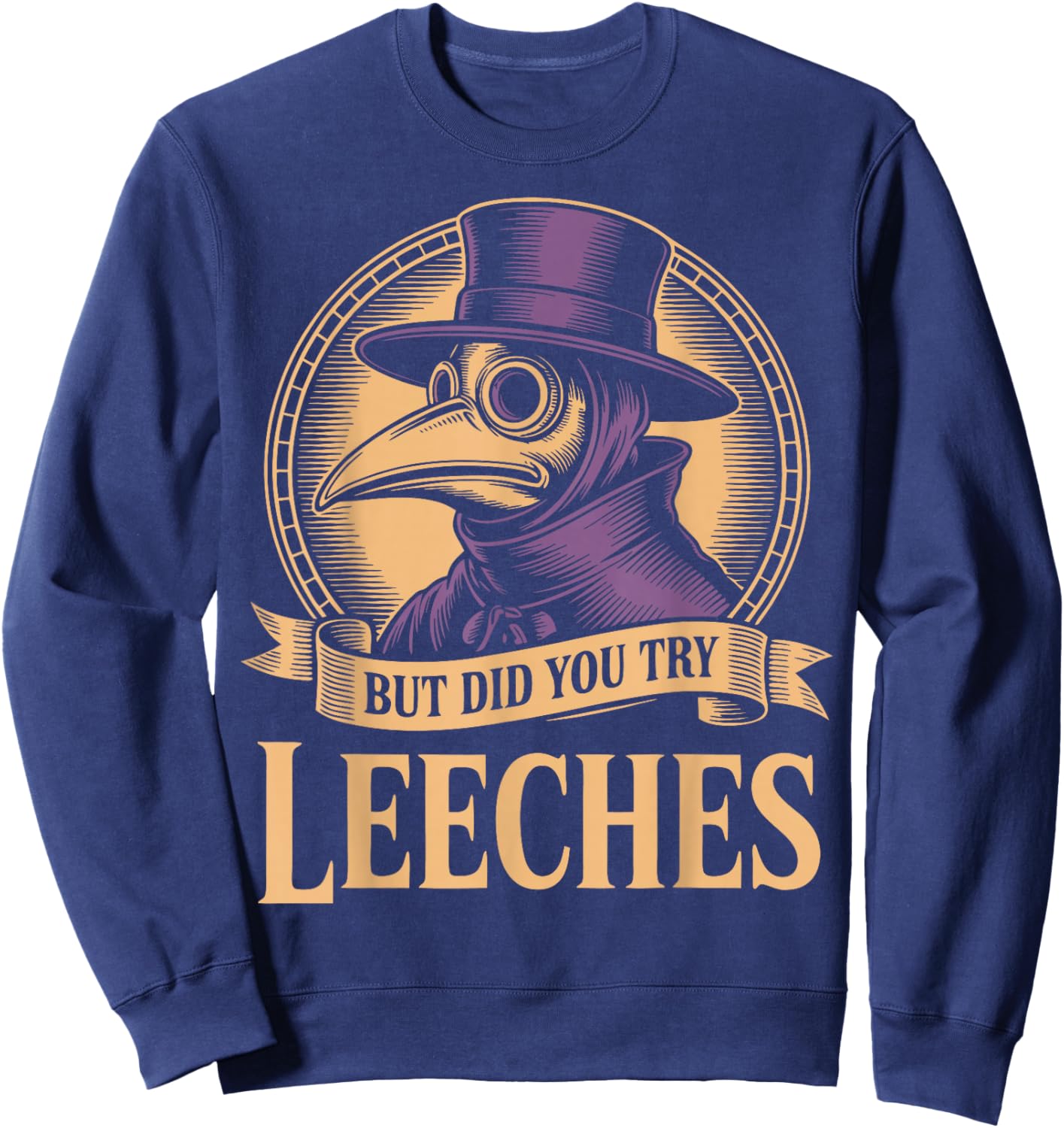 Vintage Plague Doctor But Did You Try Leeches Sweatshirt - Sweatshirt | Navy
