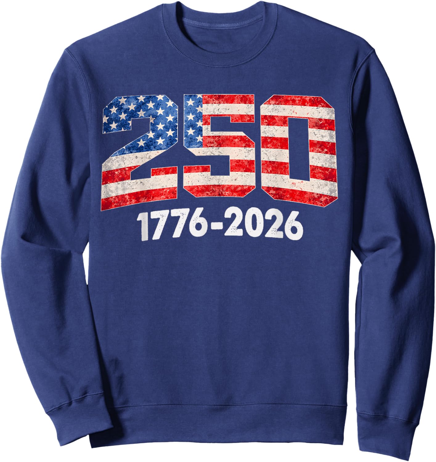 250 Years American Flag 1776-2026 250th Anniversary USA Sweatshirt - Sweatshirt | Navy