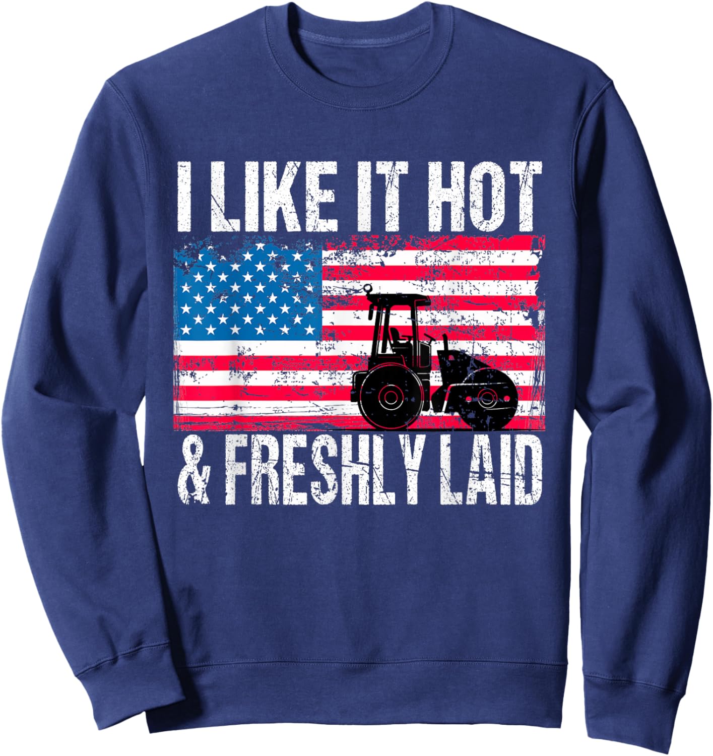 Asphalt Paving Work Pavement I Like It Hot Freshly Laid Sweatshirt - Sweatshirt | Navy