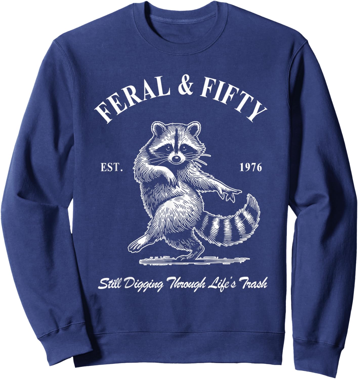 Feral & Fifty, 50th Birthday Raccoon, Feral Fifty Est 1976 Sweatshirt - Sweatshirt | Navy