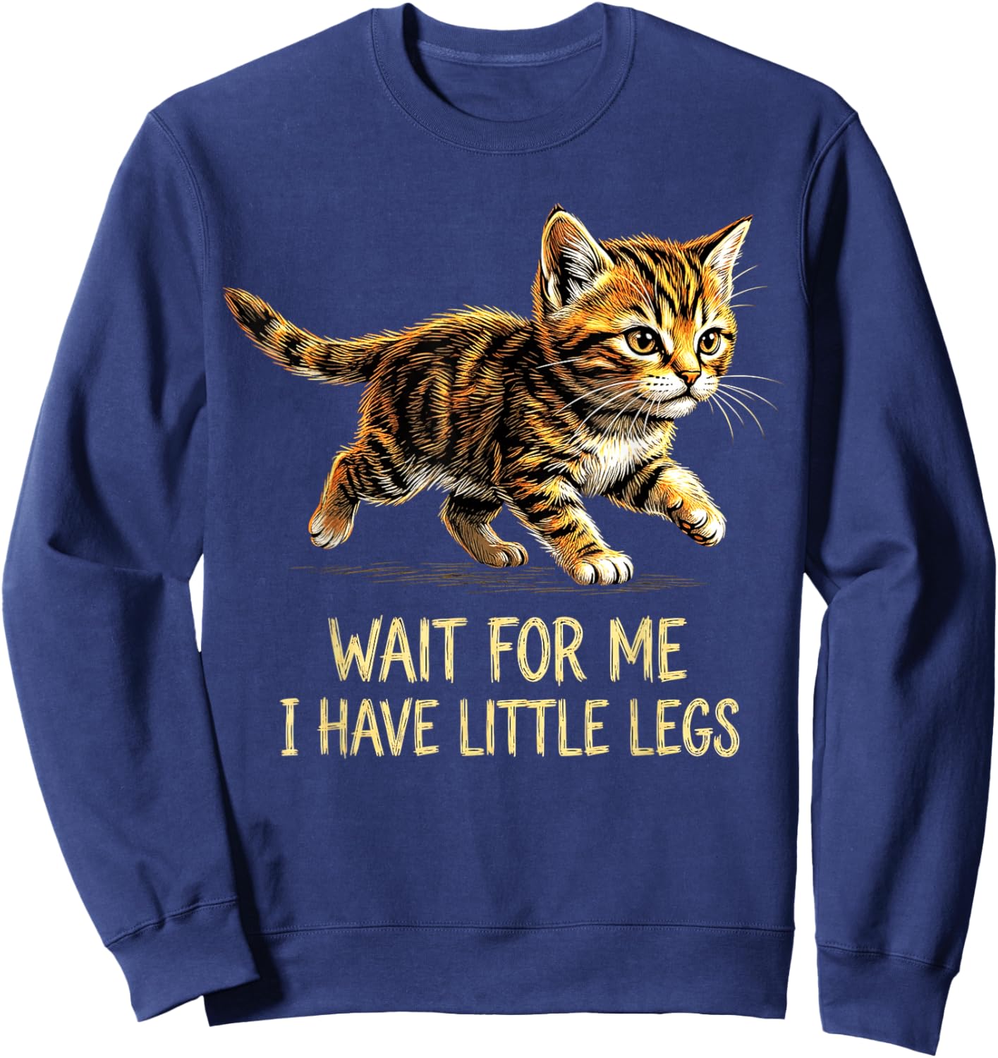 Wait for Me I Have Little Legs Funny Kitten Cat Sweatshirt - Sweatshirt | Navy