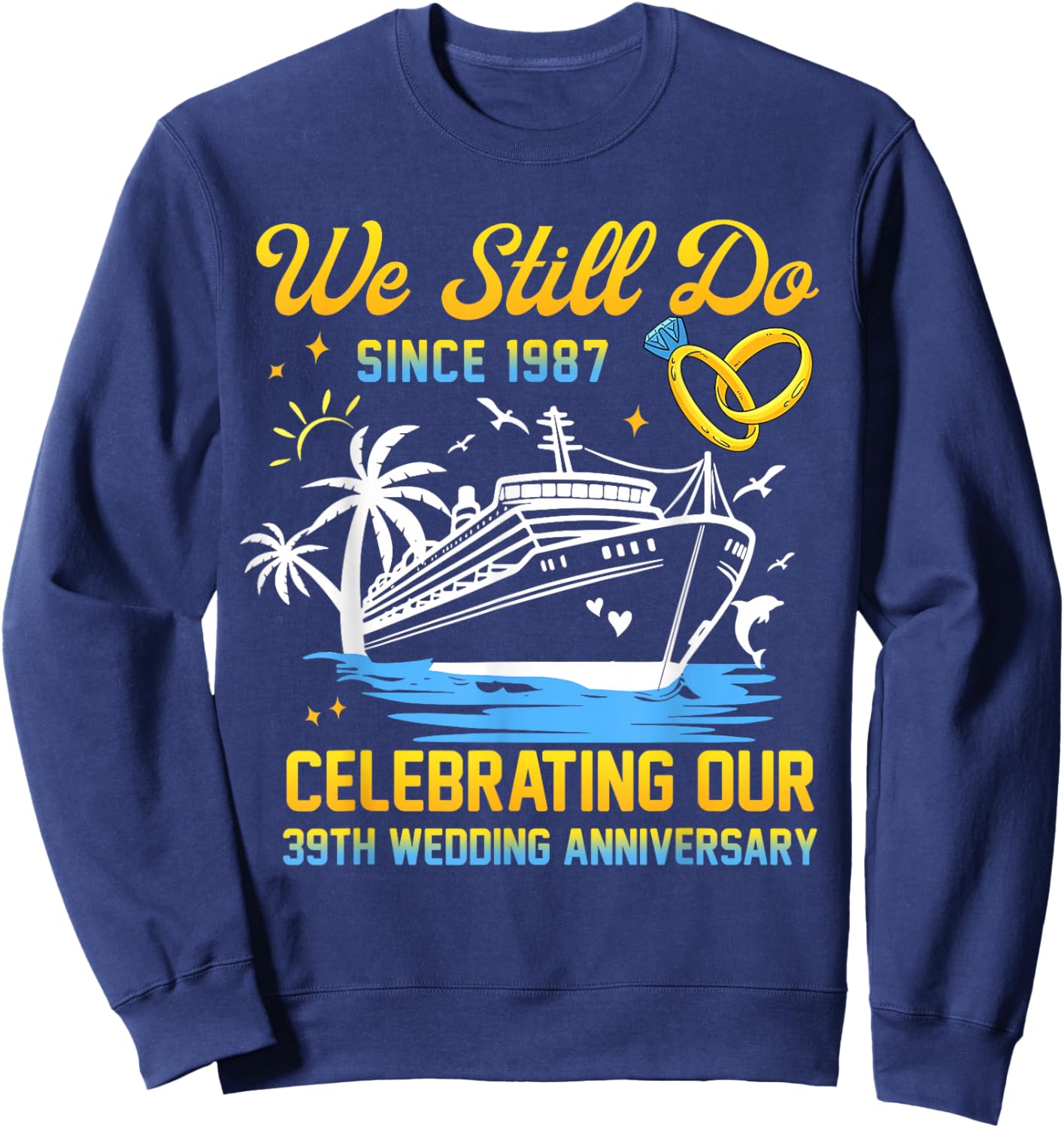 We Still Do Since 1987 Cruise 39th Wedding Anniversary Sweatshirt - Sweatshirt | Navy