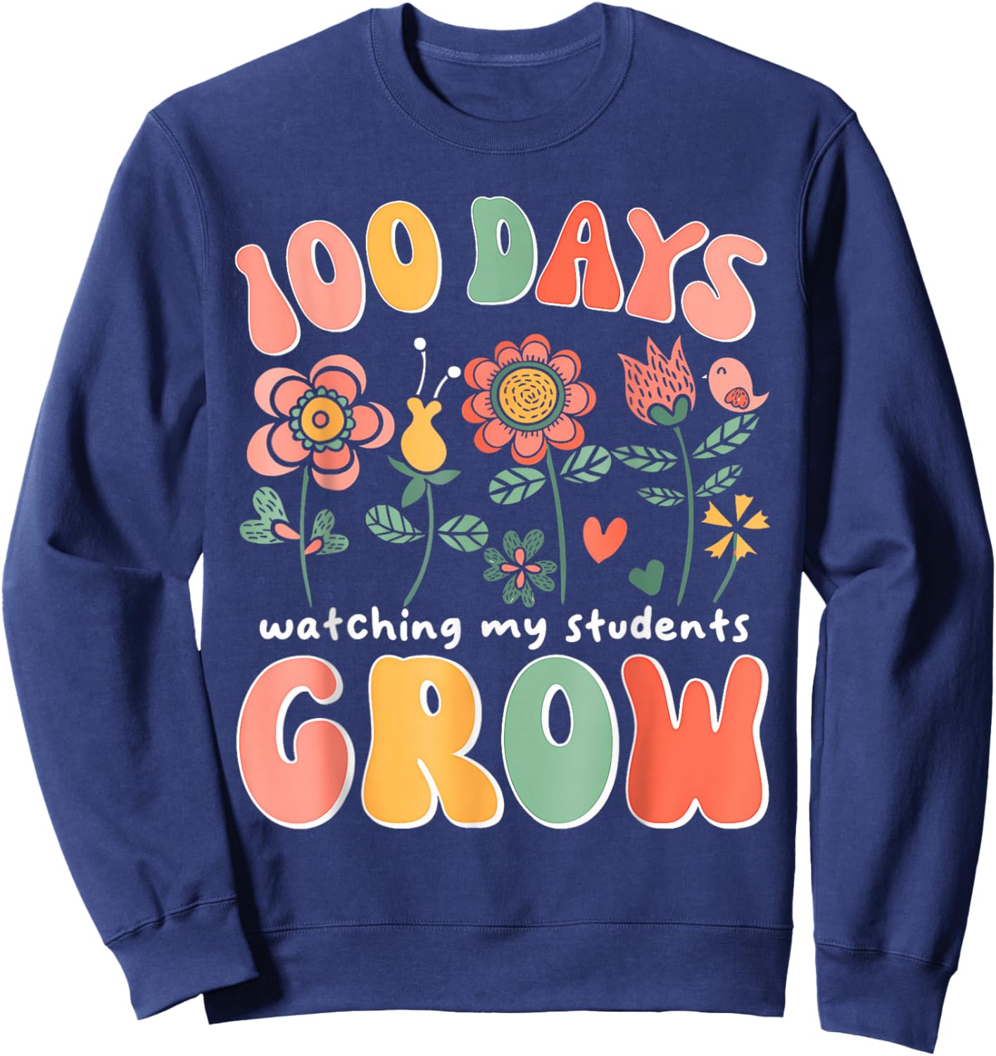 100 Day Watching My Students Grow 100 Days of School Teacher Sweatshirt - Sweatshirt | Navy