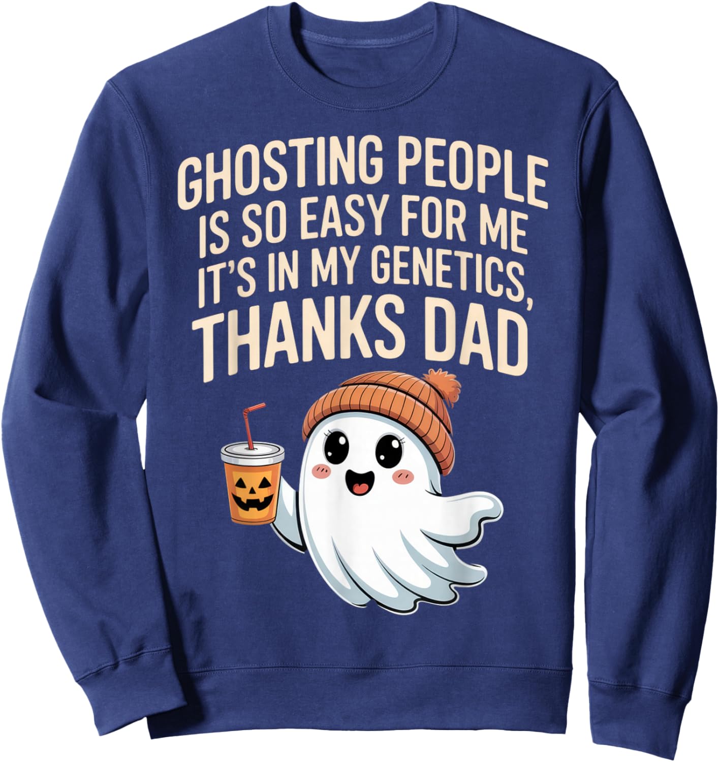 Ghosting People Thanks Dad Ghost Funny Dad Joke Halloween Sweatshirt - Sweatshirt | Navy