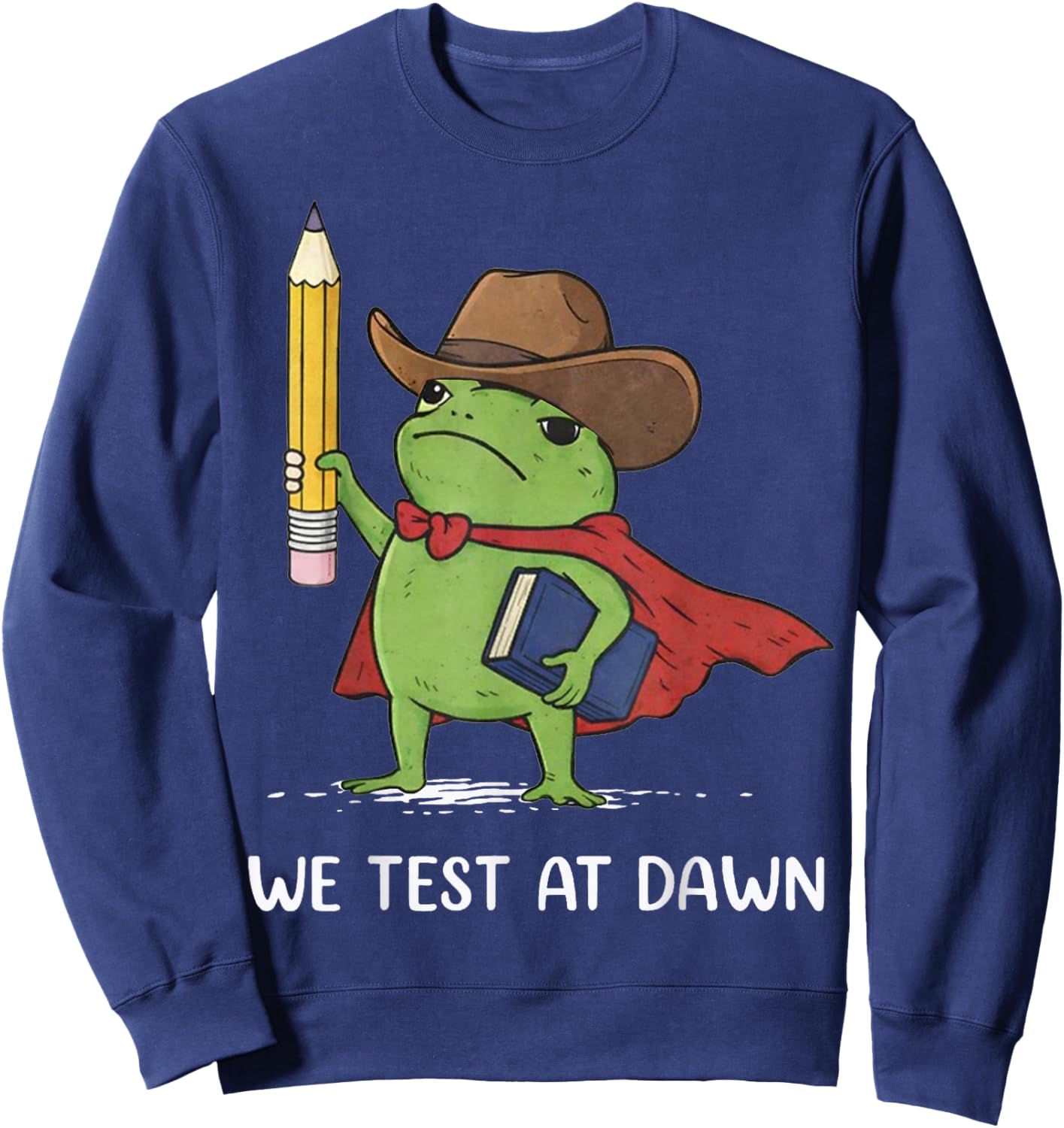 Teacher Frog Cowboy We Test At Dawn Test Day Sweatshirt - Sweatshirt | Navy
