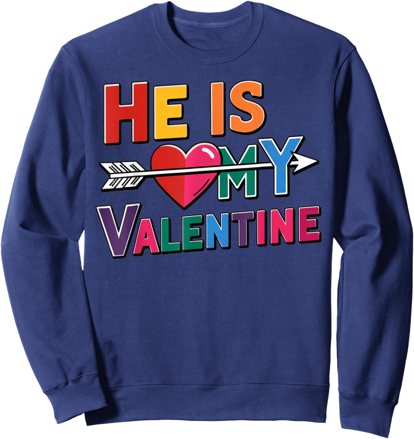 He is My Valentine Love Quote with Heart Arrow Design Sweatshirt - Sweatshirt | Navy