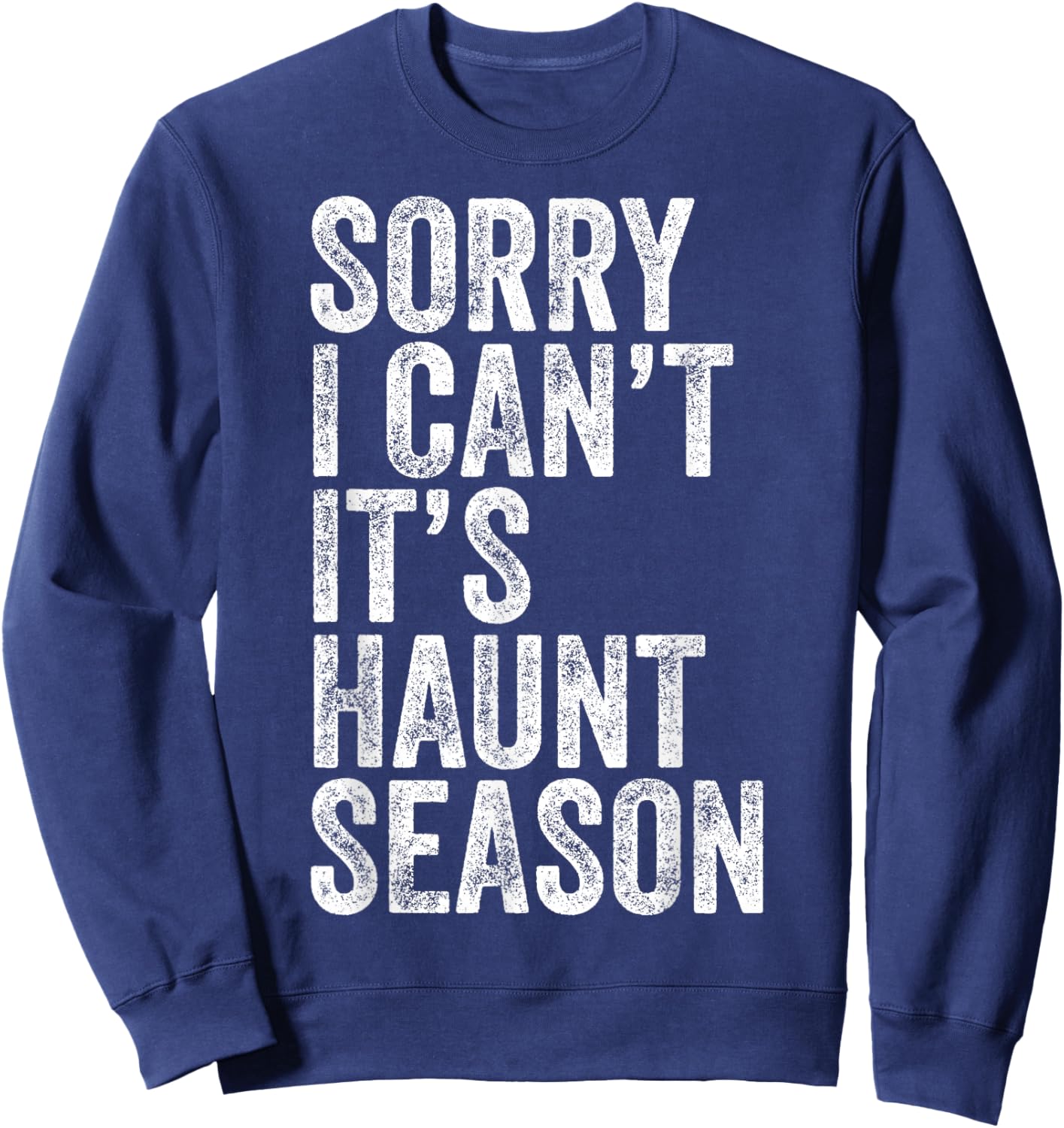 Sorry I Can't It's Haunt Season Funny Ghost Quote for Autumn Sweatshirt - Sweatshirt | Navy