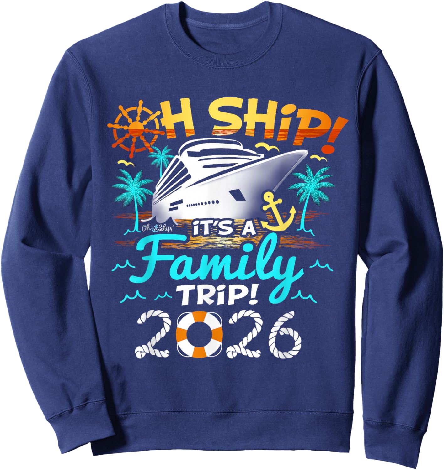Oh Ship It's a Family Trip 2026 Family Matching Cruise Trip Sweatshirt - Sweatshirt | Navy