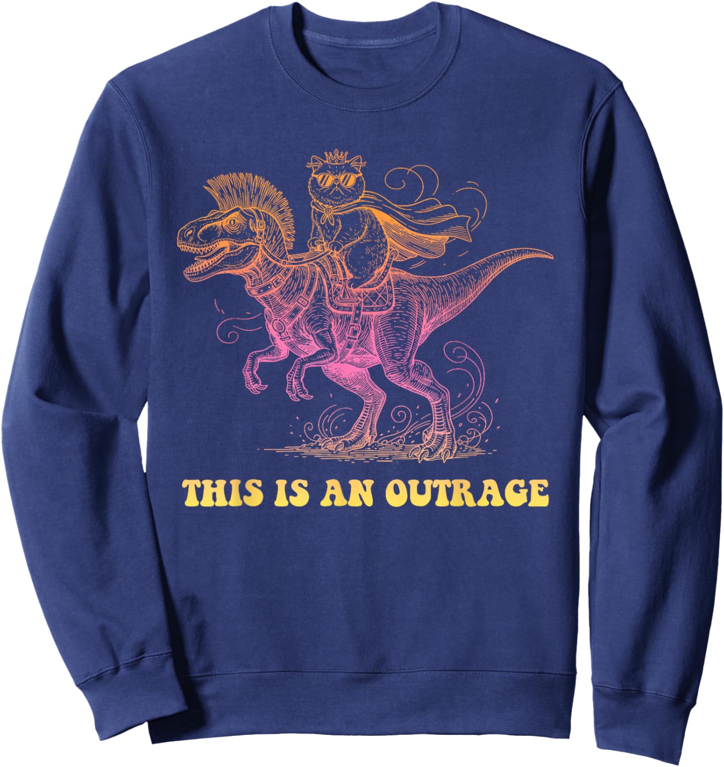 an Outrage, Sarcastic, Dinosaur Sweatshirt - Sweatshirt | Navy