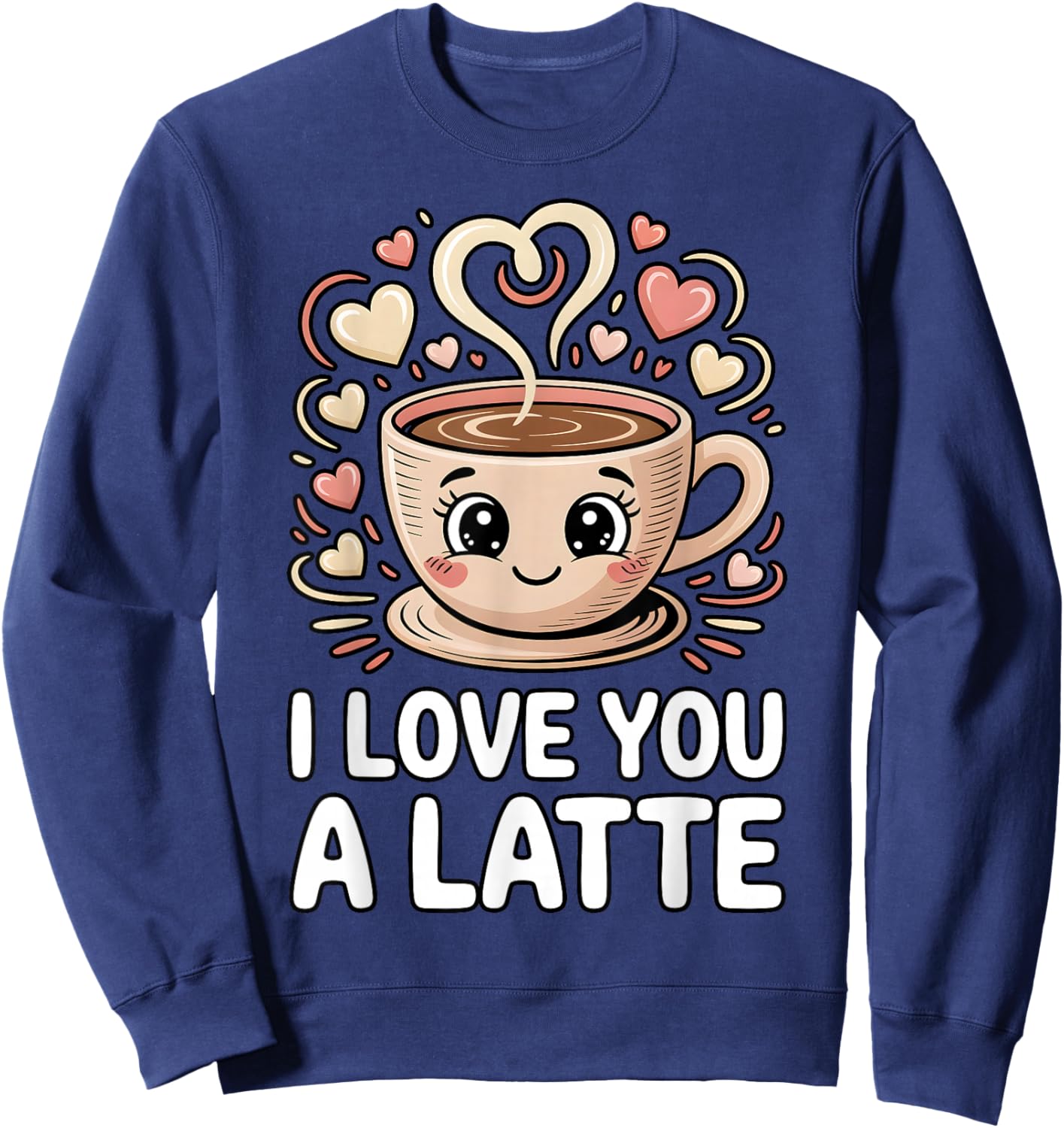 I Love You A Latte Cute Coffee Pun Valentine's Day Sweatshirt - Sweatshirt | Navy
