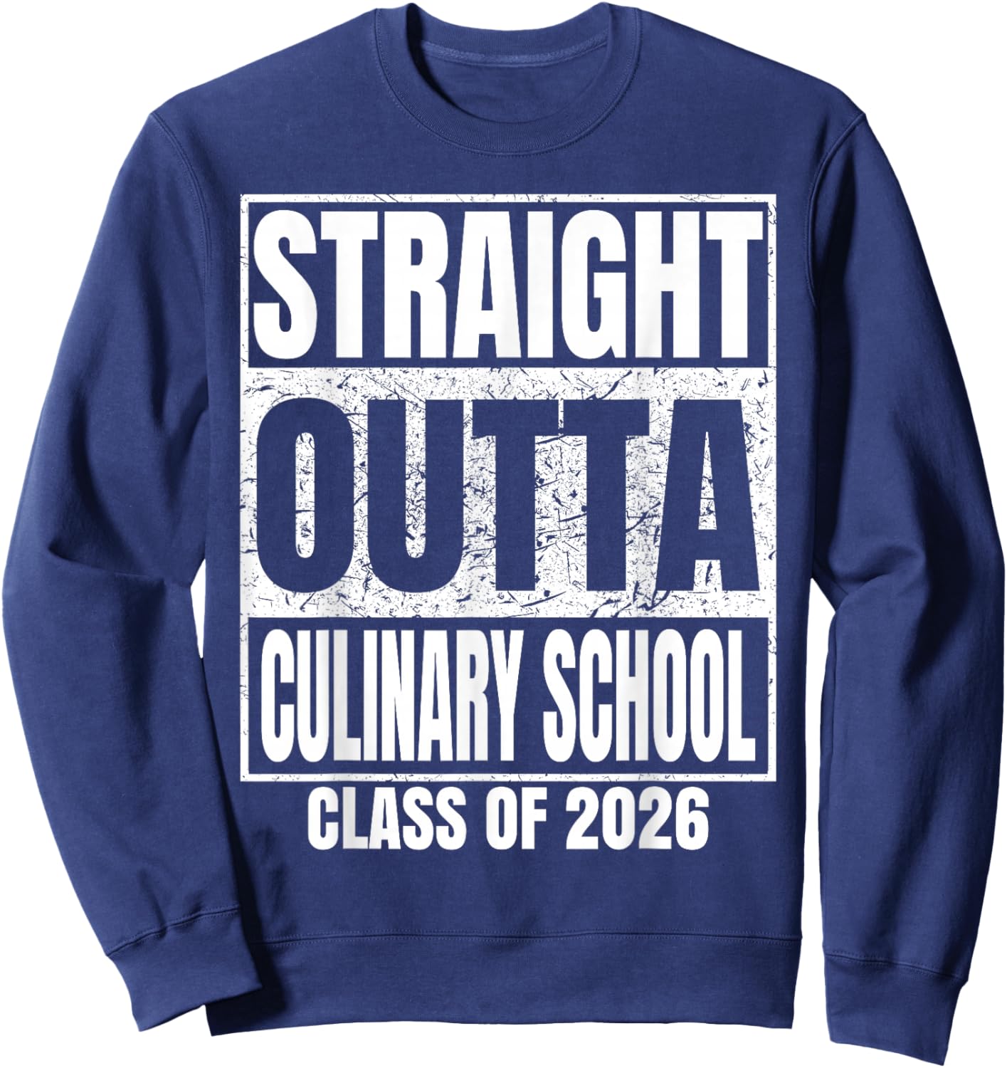 Straight Outta Culinary School Class of 2026 Graduation Sweatshirt - Sweatshirt | Navy