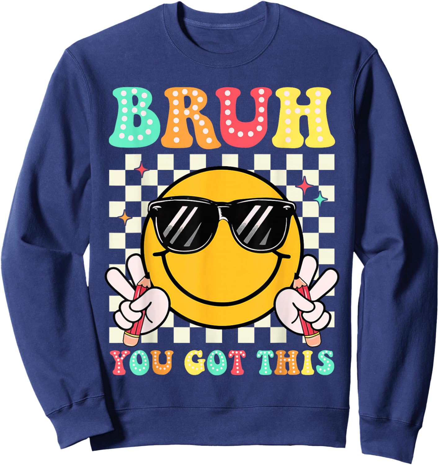 Bruh You Got This Funny Smile Face Test Day Boy Girl Teacher Sweatshirt - Sweatshirt | Navy
