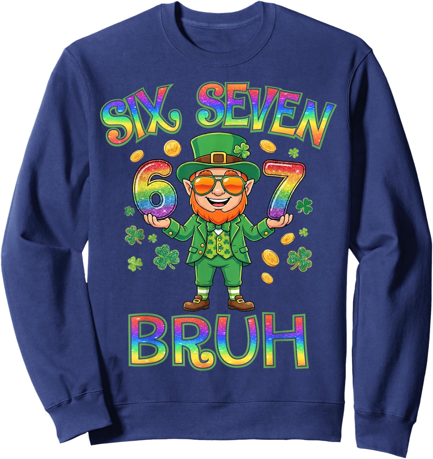 Funny Six Seven Bruh Leprechaun St Patricks Day 67 Meme 6 7 Sweatshirt - Sweatshirt | Navy