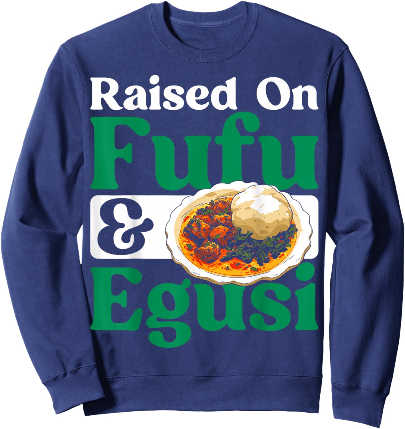 Nigerian Cuisine Raised Fufu and Egusi Food Lover Nigeria Sweatshirt - Sweatshirt | Navy