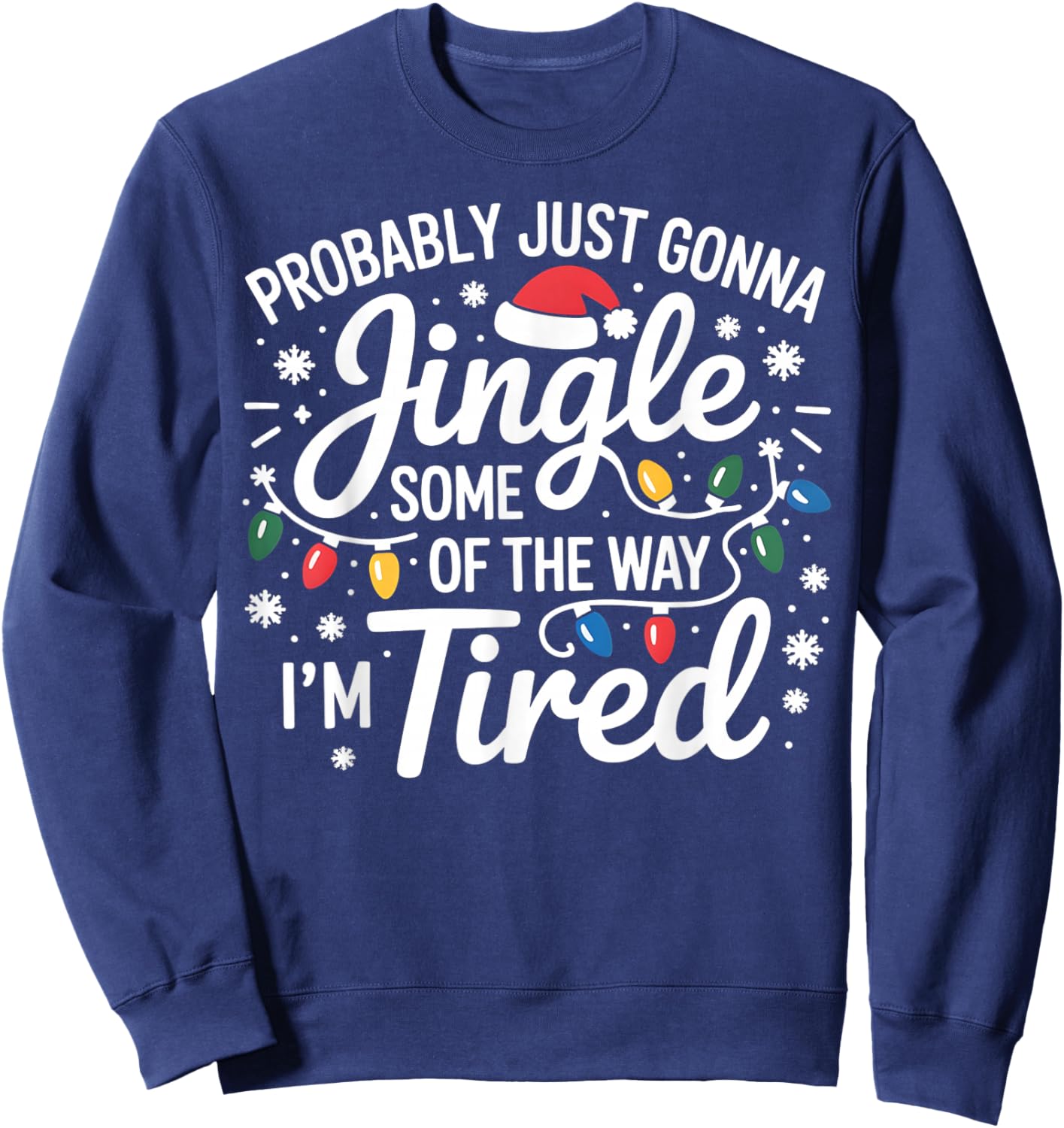 Probably Just Gonna Jingle Some of The Way I'm Tired Xmas Sweatshirt - Sweatshirt | Navy