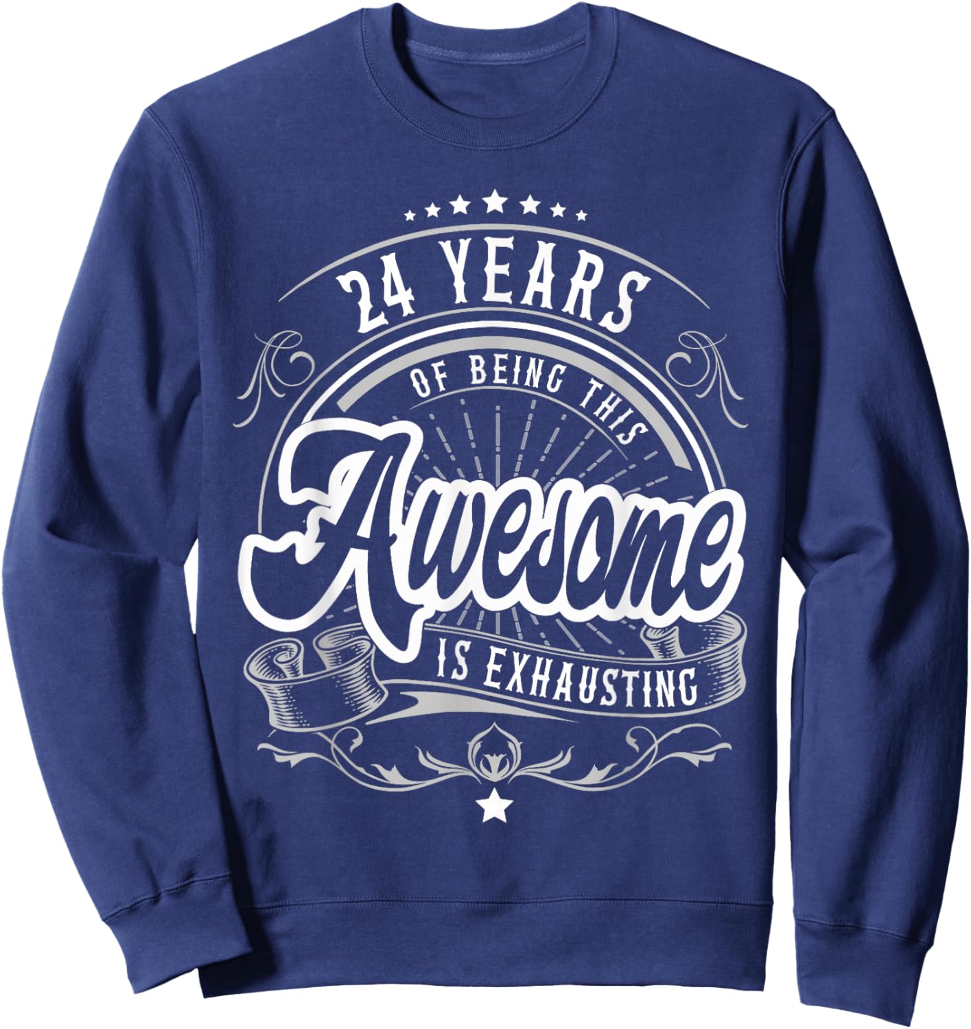 24 Years Being Awesome is Exhausting, 24th Birthday Funny Sweatshirt - Sweatshirt | Navy