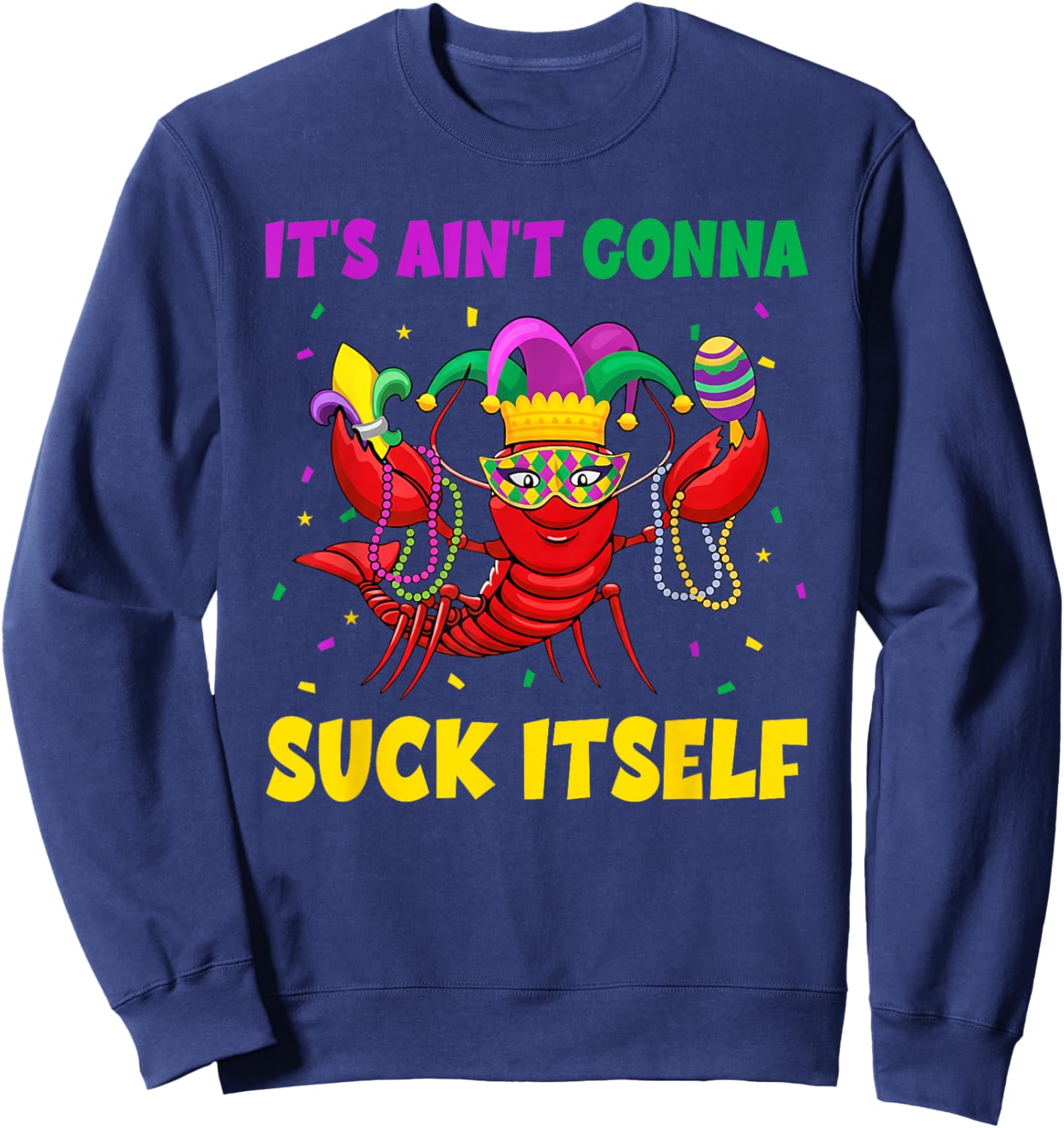 It Aint Gonna Suck Itself Crawfish Beads Funny Mardi Gras Sweatshirt - Sweatshirt | Navy