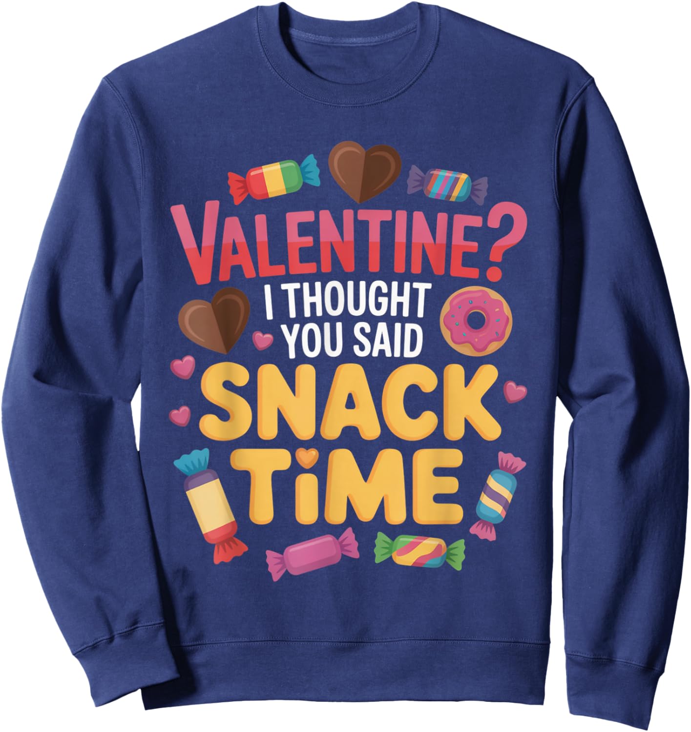 Valentine I Thought You Said Snack Time Funny Candy Sweatshirt - Sweatshirt | Navy