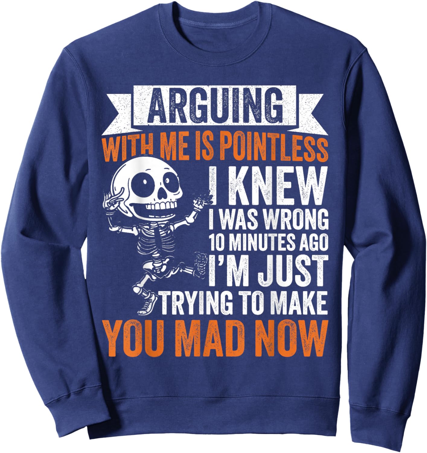 Arguing is Pointless, I'm Just Making You Mad Sweatshirt - Sweatshirt | Navy