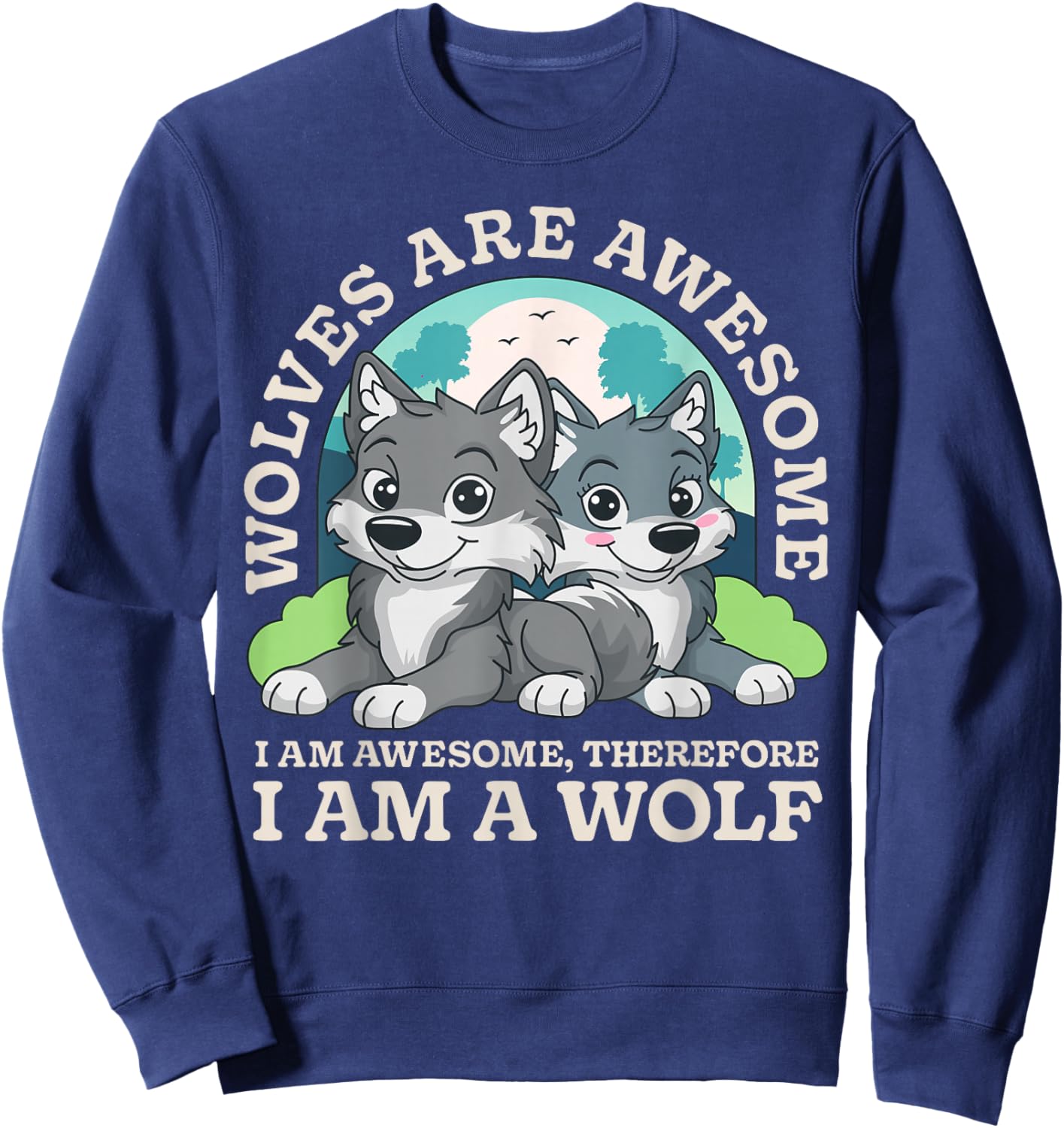 Wolves are Awesome I Am Awesome Therefore I Am A Wolf Lover Sweatshirt - Sweatshirt | Navy