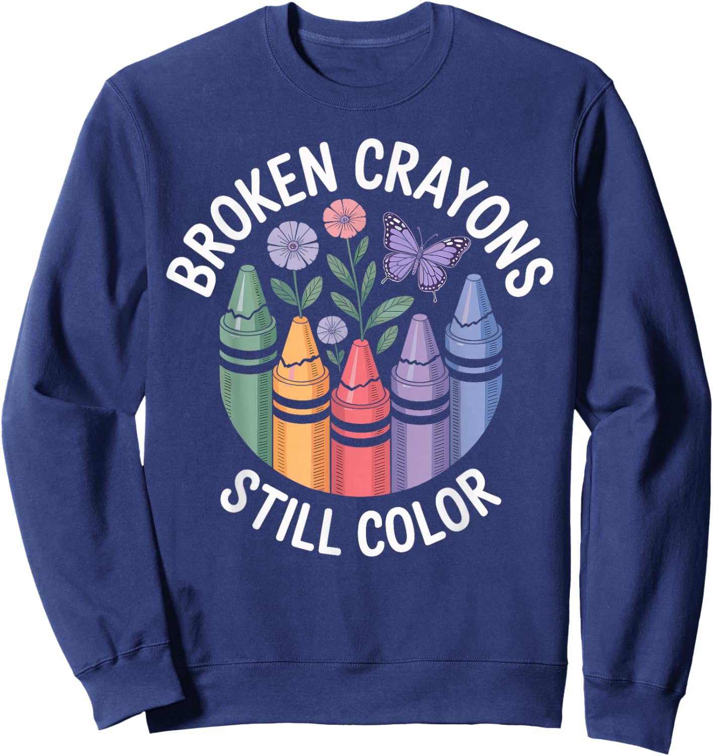 Broken Crayons Still Color Mental Health Matters Awareness Sweatshirt - Sweatshirt | Navy