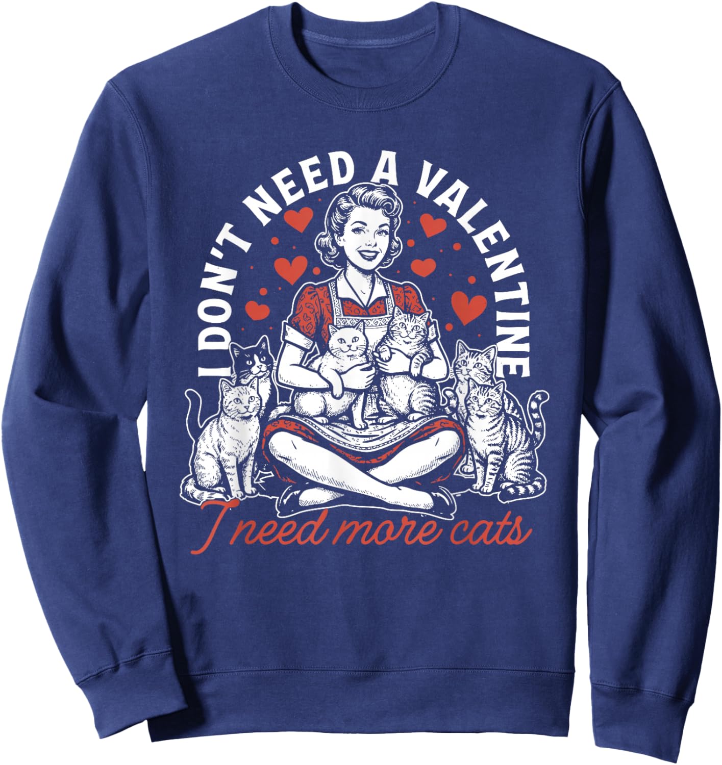 I Don't Need A Valentine I Need More Cats, Funny Cat Mom Sweatshirt - Sweatshirt | Navy