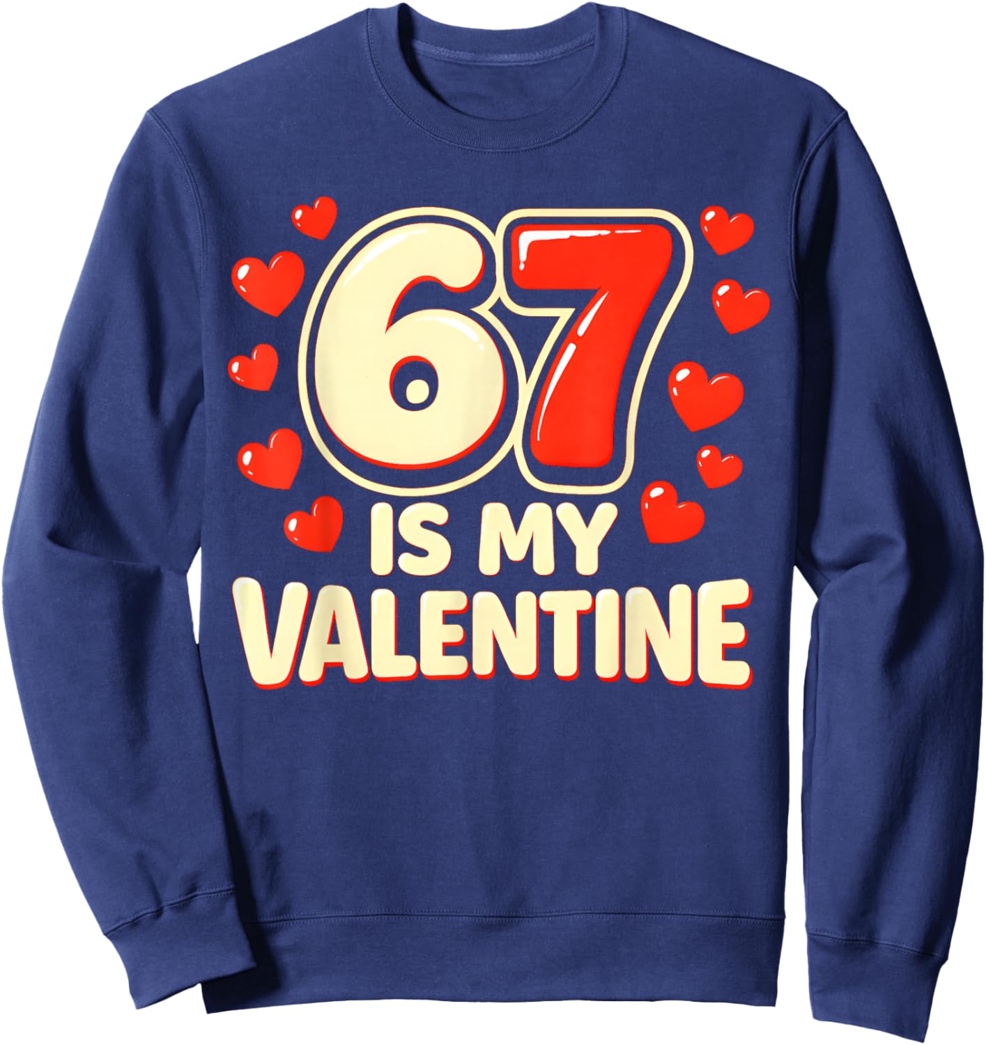 Six Seven is My Valentine 6 7 Valentines Meme Sweatshirt - Sweatshirt | Navy