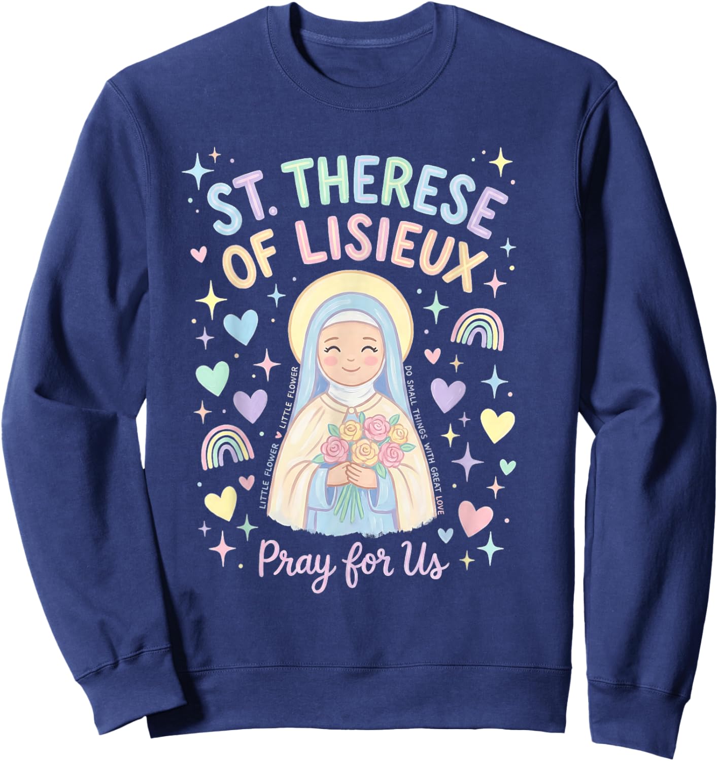St Therese of Lisieux Little Flower Catholic Saint Pray Sweatshirt - Sweatshirt | Navy