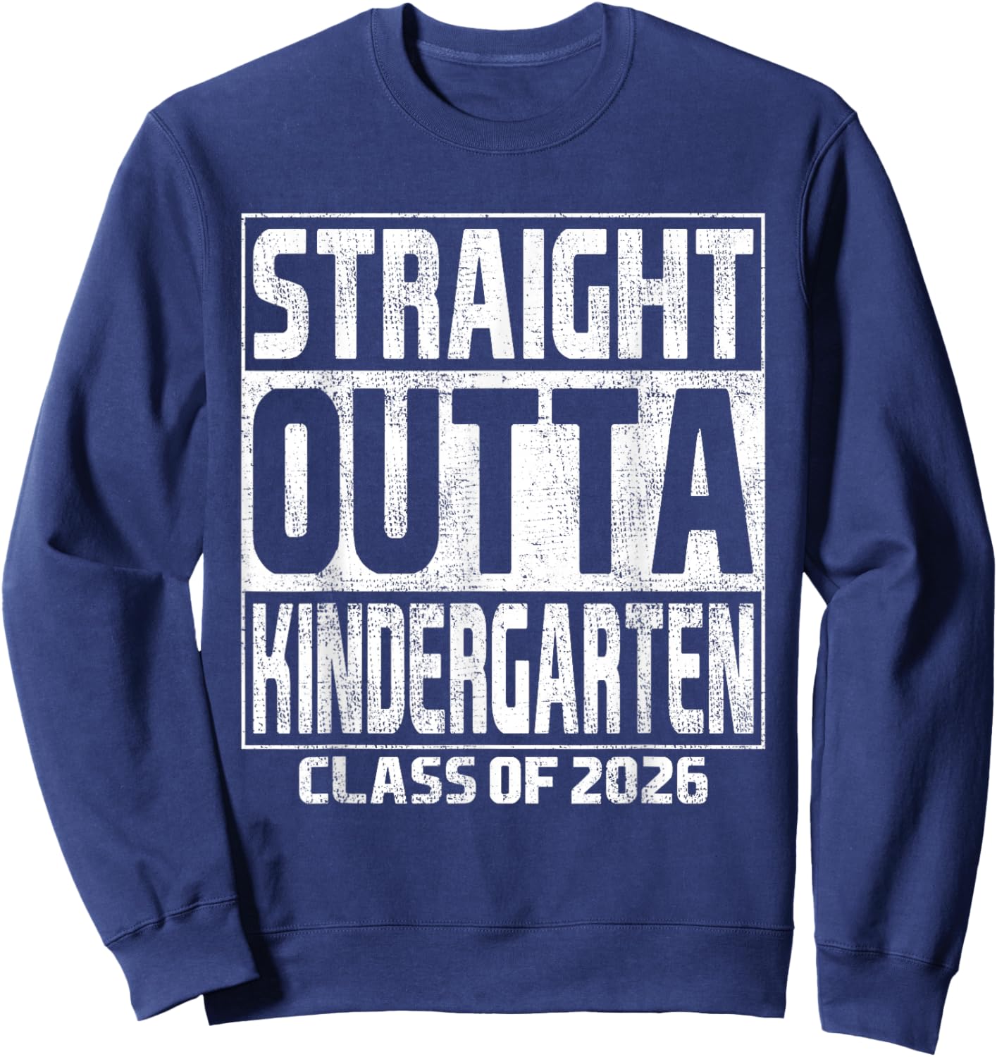 Straight Outta Kindergarten Graduation Class of 2026 School Sweatshirt - Sweatshirt | Navy