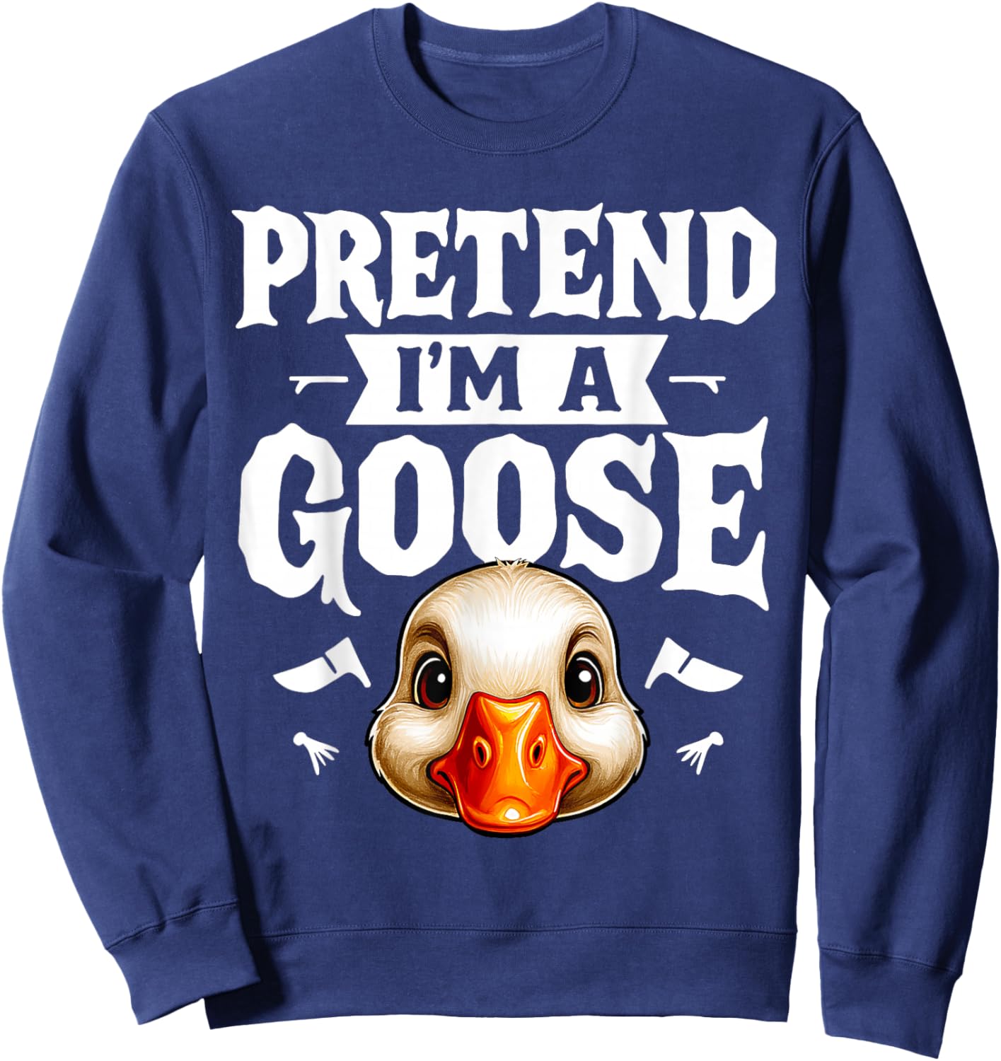 Pretend I'm A Goose- Body DIY Costume Cosplay Halloween Day Sweatshirt - Sweatshirt | Navy