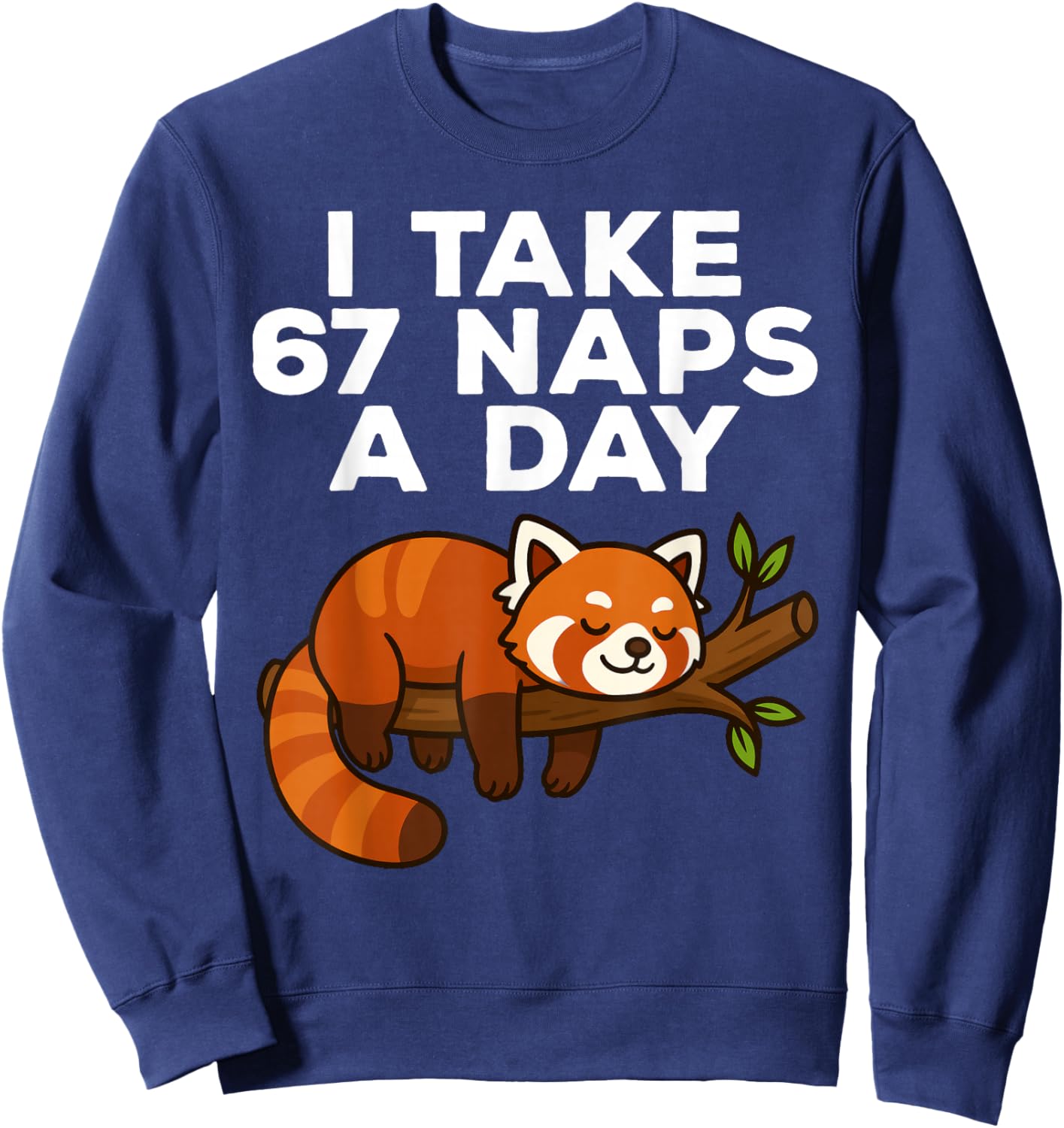 I Take 67 Naps A Day Funny Red Panda Meme Six Seven Sweatshirt - Sweatshirt | Navy
