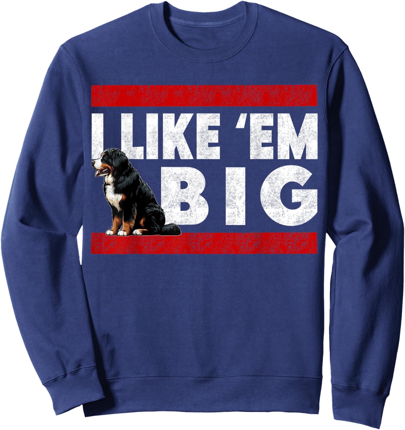Bernese Mountain Dog - I Like Em Big, Funny Retro Berner Sweatshirt - Sweatshirt | Navy