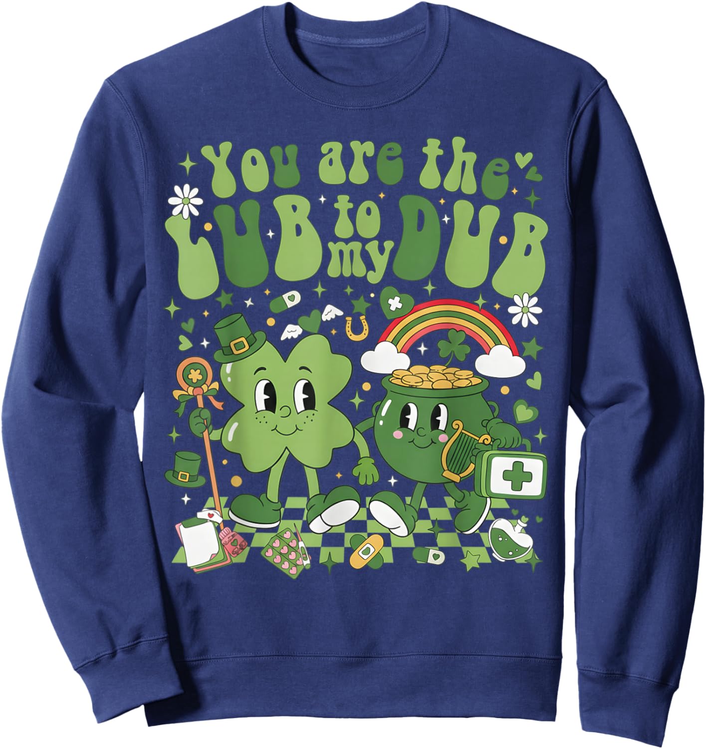You're Lube to My Dub CVICU Cardiac Nurse St Patricks Day Sweatshirt - Sweatshirt | Navy