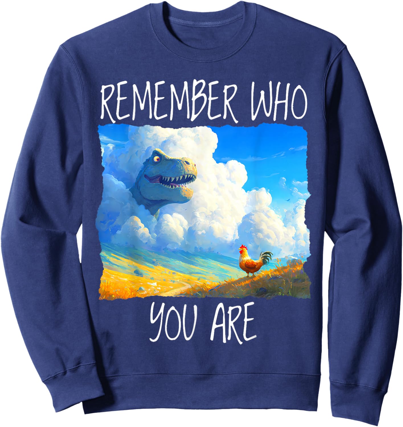 Remember Who You are Dinosaur Chicken Sweatshirt - Sweatshirt | Navy